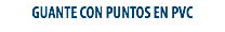 GUANTE CON PUNTOS EN PVC